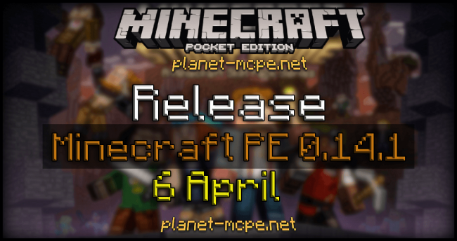 Релиз Minecraft Pocket Edition 0.14.1 уже 6-го апреля!